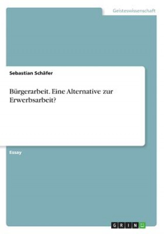 Książka Bürgerarbeit. Eine Alternative zur Erwerbsarbeit? Sebastian Schäfer