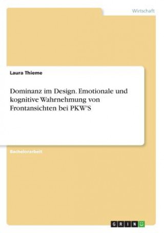 Book Dominanz im Design. Emotionale und kognitive Wahrnehmung von Frontansichten bei PKW'S Laura Thieme