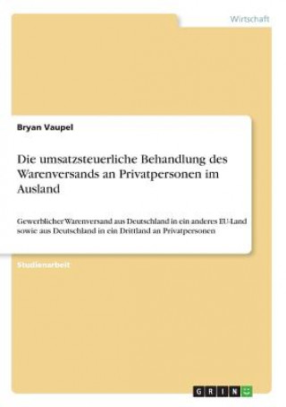 Buch Die umsatzsteuerliche Behandlung des Warenversands an Privatpersonen im Ausland Bryan Vaupel