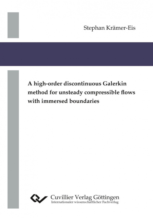 Buch A high-order discontinuous Galerkin method for unsteady compressible flows with immersed boundaries Stephan Krämer-Eis