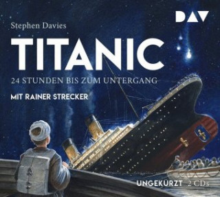 Hanganyagok Titanic - 24 Stunden bis zum Untergang, 2 Audio-CDs Stephen Davies