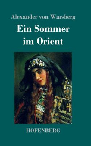 Könyv Ein Sommer im Orient Alexander Von Warsberg