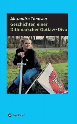 Книга Geschichten einer Dithmarscher Outlaw-Diva Alexandra Tönnsen