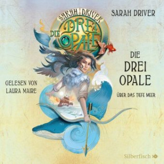 Audio Die drei Opale 1: Über das tiefe Meer Sarah Driver
