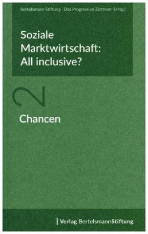 Könyv Soziale Marktwirtschaft: All inclusive? Band 2: Chancen Das Progressive Zentrum