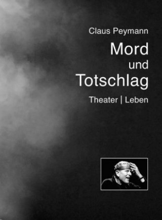 Kniha Mord und Totschlag Claus Peymann