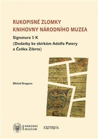 Könyv Rukopisné zlomky Knihovny Národního muzea - Signatura 1 K Michal Dragoun