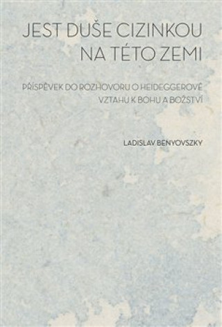 Könyv Jest duše cizinkou na této zemi Ladislav Benyovszky
