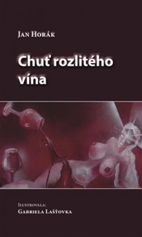 Könyv Chuť rozlitého vína Jan Horák