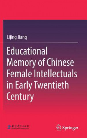 Kniha Educational Memory of Chinese Female Intellectuals in Early Twentieth Century Lijing Jiang