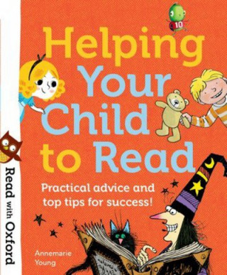 Könyv Read with Oxford: Helping Your Child to Read: Practical advice and top tips! Annemarie Young