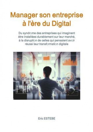 Könyv Manager son entreprise a l'ere du Digital ERIC ESTEBE