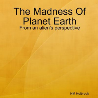 Book Madness Of Planet Earth- From an alien's perspective NIA HOLBROOK