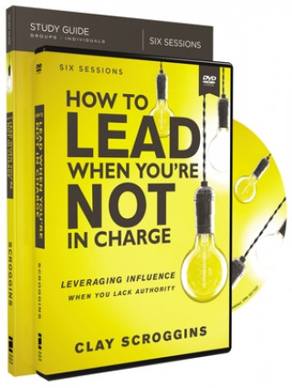 Kniha How to Lead When You're Not in Charge Study Guide with DVD Clay Scroggins