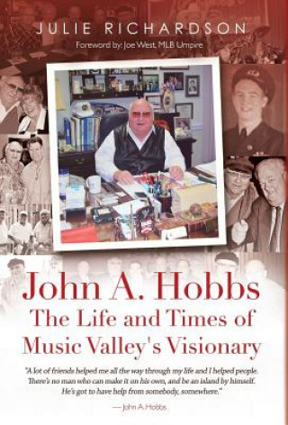 Kniha John A. Hobbs The Life and Times of Music Valley's Visionary JULIE RICHARDSON