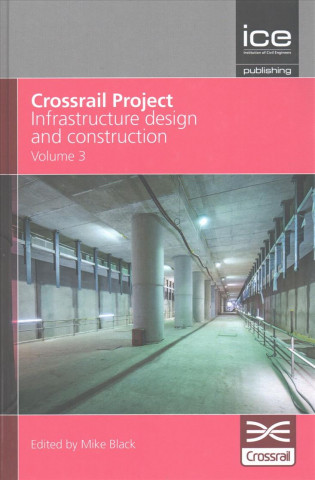 Boek Crossrail Project: Infrastructure Design and Construction - Volume 3 MIKE BLACK