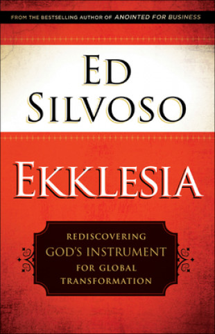 Book Ekklesia - Rediscovering God`s Instrument for Global Transformation Ed Silvoso