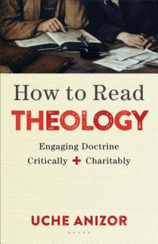 Carte How to Read Theology - Engaging Doctrine Critically and Charitably Uche Anizor