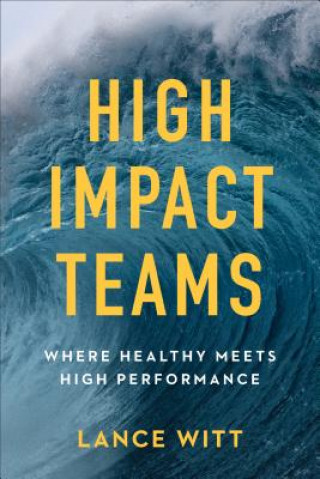 Könyv High-Impact Teams - Where Healthy Meets High Performance Lance Witt