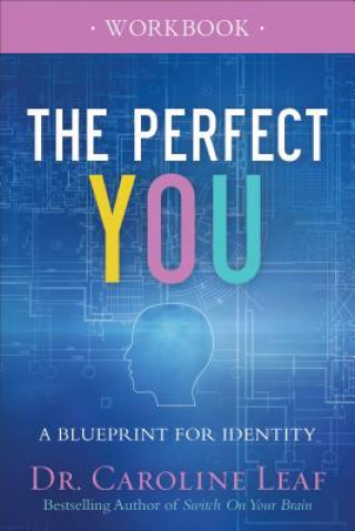 Könyv Perfect You Workbook - A Blueprint for Identity Dr Caroline Leaf