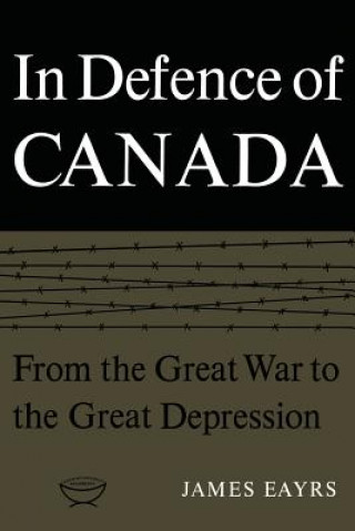 Book In Defence of Canada JAMES EAYRS