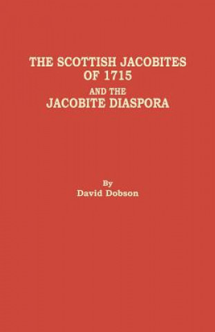 Book Scottish Jacobites of 1715 and the Jacobite Diaspora DAVID DOBSON