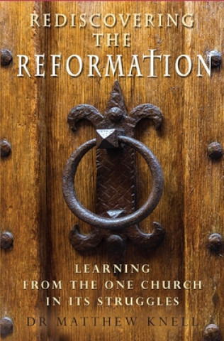 Carte Rediscovering the Reformation Matthew Knell