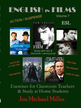 Kniha English in Films Vol. 7 Catch Me If You Can, The Firm, The Insider, Lord of War, The Matrix--ESL Exercises JON MICHAEL MILLER