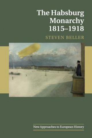 Könyv Habsburg Monarchy 1815-1918 Steven Beller