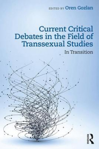 Könyv Current Critical Debates in the Field of Transsexual Studies Oren Gozlan