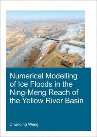 Knjiga Numerical Modelling of Ice Floods in the Ning-Meng Reach of the Yellow River Basin Wang