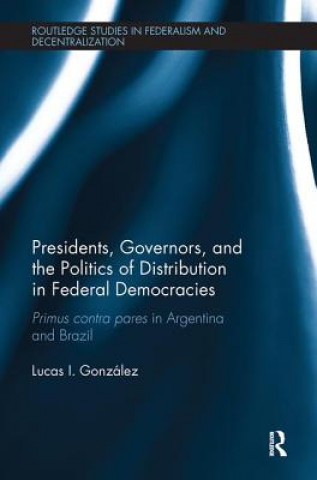 Book Presidents, Governors, and the Politics of Distribution in Federal Democracies Gonzalez