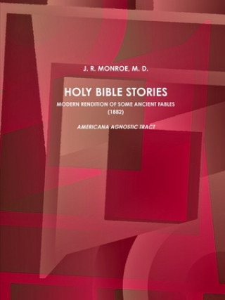 Knjiga HOLY BIBLE STORIES.  MODERN RENDITION OF SOME ANCIENT FABLES. (1882) MONROE