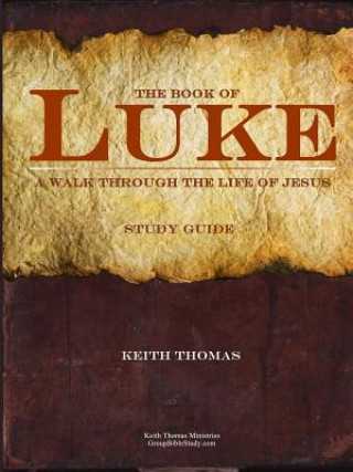 Książka Book of Luke: A Walk Through the Life of Jesus KEITH THOMAS