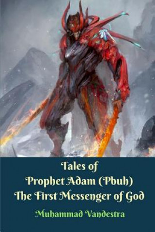 Kniha Tales of Prophet Adam (Pbuh) The First Messenger of God MUHAMMAD VANDESTRA