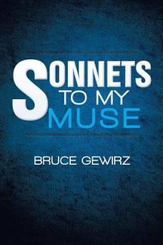 Knjiga Sonnets to My Muse BRUCE GEWIRZ