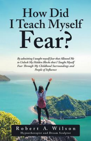 Kniha How Did I Teach Myself Fear? ROBERT A. WILSON
