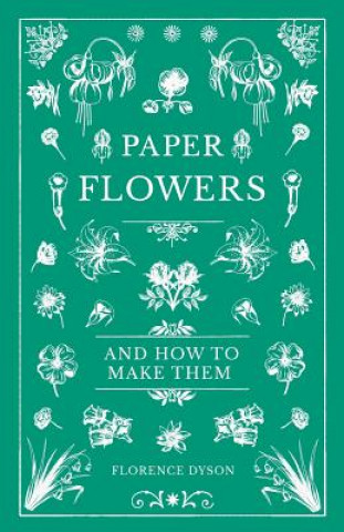 Kniha Paper Flowers and How to Make Them FLORENCE DYSON