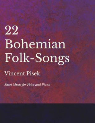 Kniha 22 Bohemian Folk-Songs - Sheet Music for Voice and Piano VINCENT PISEK
