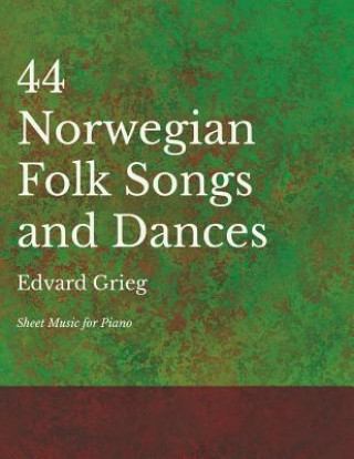 Kniha 44 Norwegian Folk Songs and Dances - Sheet Music for Piano EDVARD GRIEG