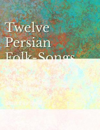 Buch 12 Persian Folk-Songs with an English Version of the Words by Alma Strettell - Sheet Music for Voice and Piano BLAIR FAIRCHILD