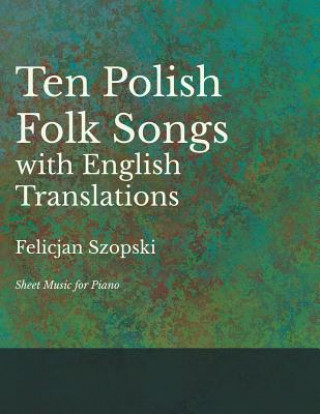 Carte Ten Polish Folk Songs with English Translations - Sheet Music for Piano FELICJAN SZOPSKI