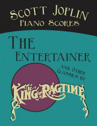 Knjiga Scott Joplin Piano Scores - The Entertainer and Other Classics by the King of Ragtime SCOTT JOPLIN