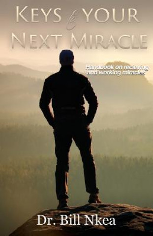 Knjiga Keys to your next Miracle. DR. BILL NKEA