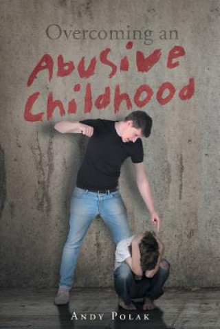 Kniha Overcoming an Abusive Childhood ANDY POLAK