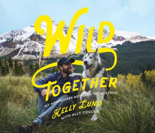 Kniha Wild Together - My Adventures with Loki the Wolfdog Kelly Lund