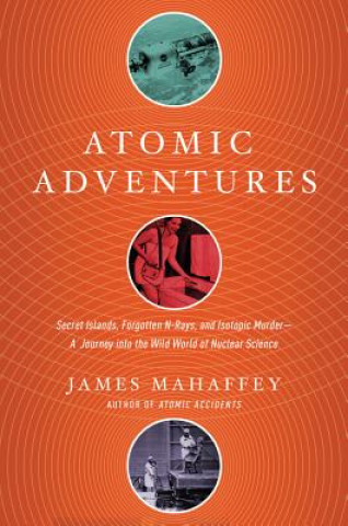 Könyv Atomic Adventures James Mahaffey