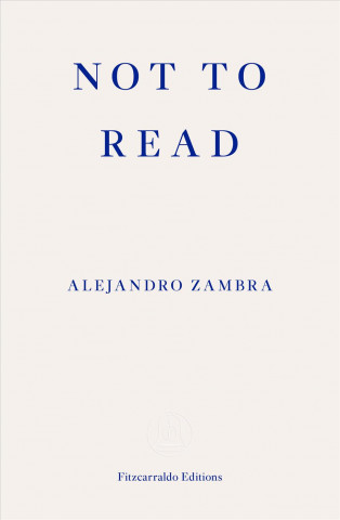 Carte Not to Read Alejandro Zambra