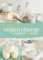 Könyv Homemade Vegan Cheese, Yoghurt and Milk Yvonne Holzl-Singh