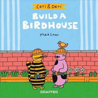 Könyv Ceri & Deri: Build A Birdhouse MAX LOW